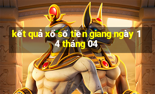 kết quả xổ số tiền giang ngày 14 tháng 04