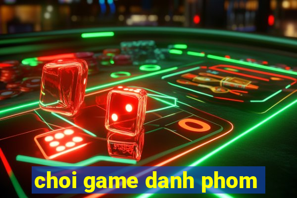 choi game danh phom