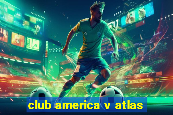 club america v atlas