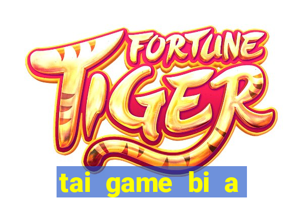 tai game bi a mien phi