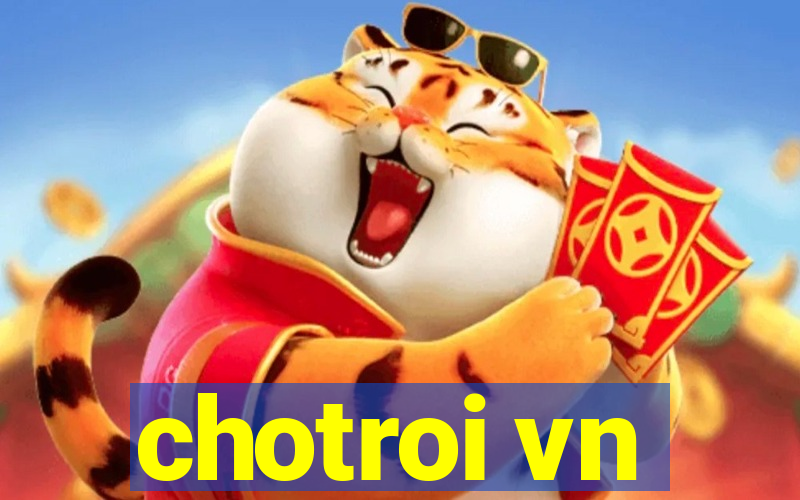 chotroi vn