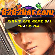 Rikvip Apk Game Bài Phái Mạnh