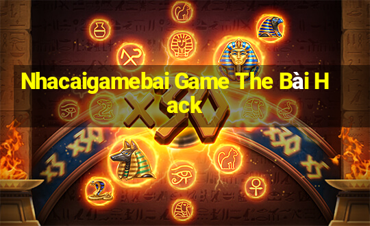 Nhacaigamebai Game The Bài Hack