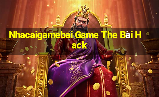 Nhacaigamebai Game The Bài Hack