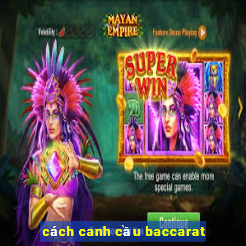 cách canh cầu baccarat