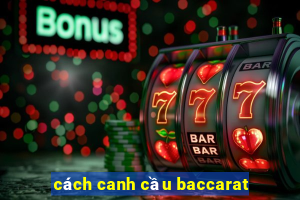 cách canh cầu baccarat