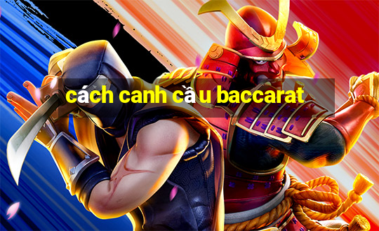 cách canh cầu baccarat