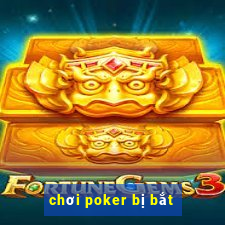 chơi poker bị bắt