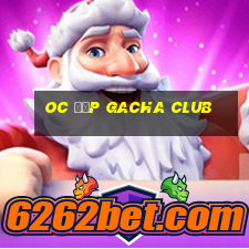 oc đẹp gacha club