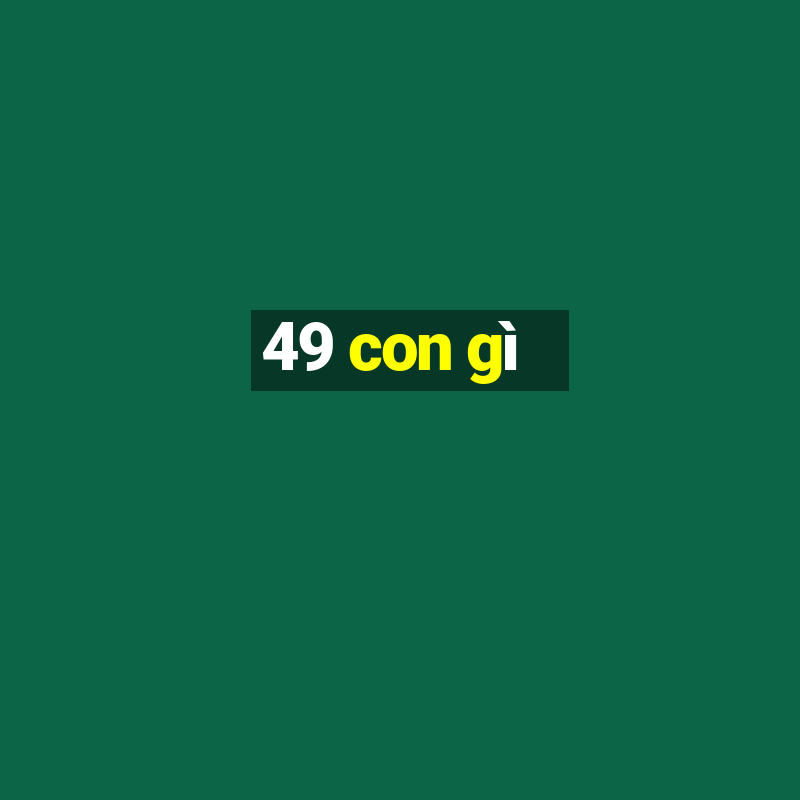 49 con gì