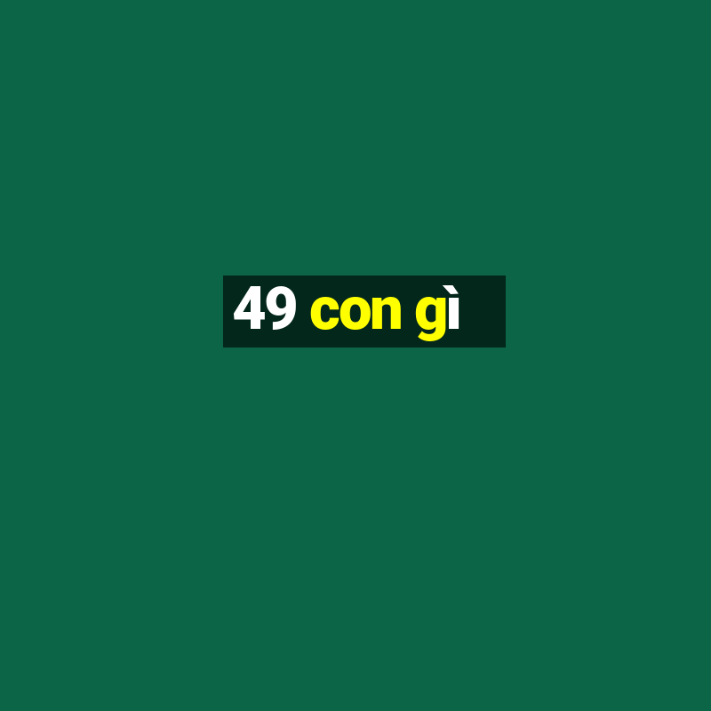 49 con gì