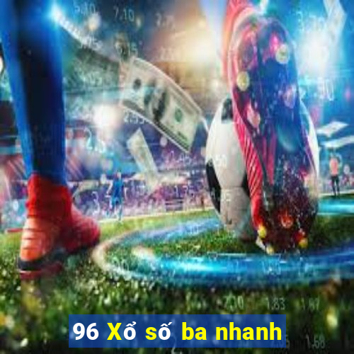 96 Xổ số ba nhanh