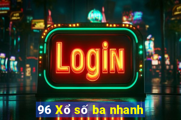 96 Xổ số ba nhanh