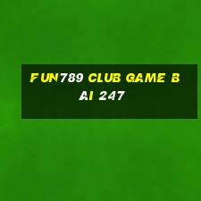 Fun789 Club Game Bài 247