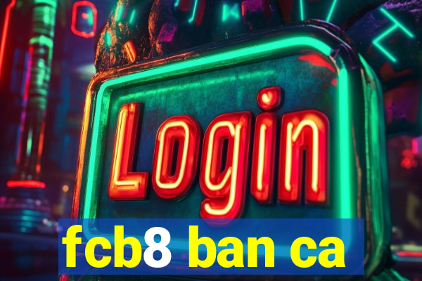 fcb8 ban ca