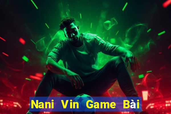 Nani Vin Game Bài Poker Đổi Thưởng