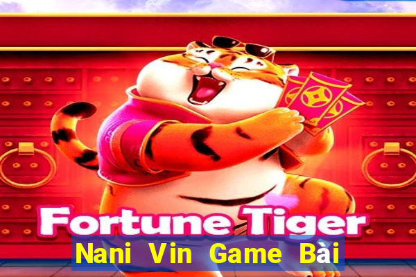 Nani Vin Game Bài Poker Đổi Thưởng