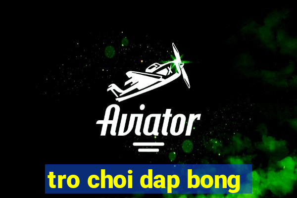 tro choi dap bong