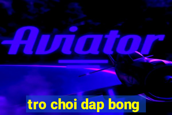 tro choi dap bong