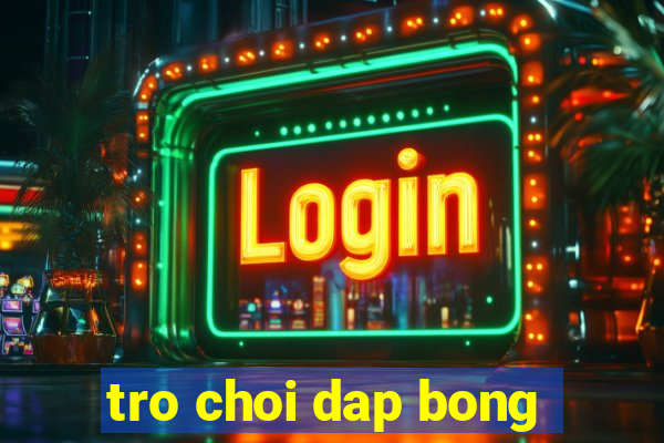 tro choi dap bong