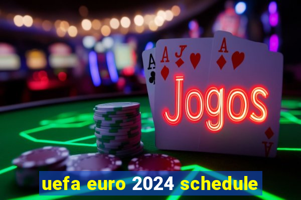 uefa euro 2024 schedule