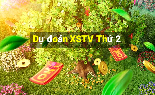 Dự đoán XSTV Thứ 2