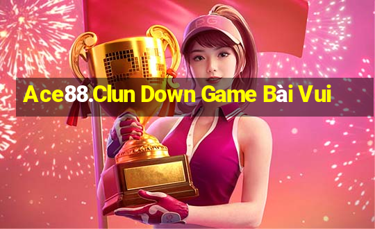 Ace88.Clun Down Game Bài Vui