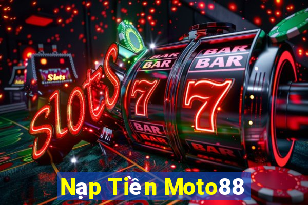 Nạp Tiền Moto88