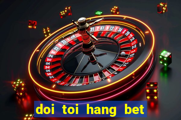 doi toi hang bet tap 5