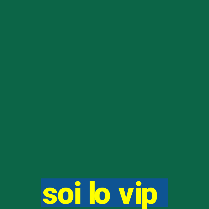 soi lo vip