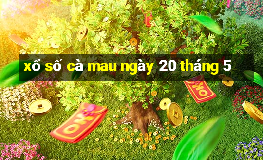 xổ số cà mau ngày 20 tháng 5