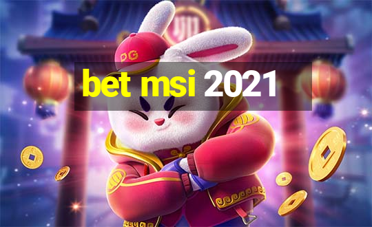 bet msi 2021