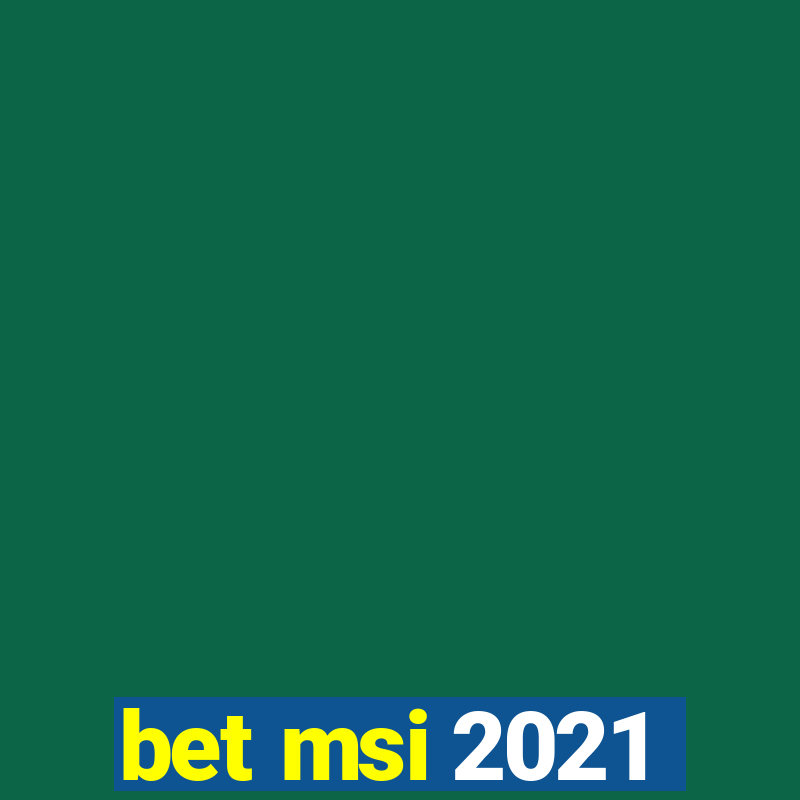 bet msi 2021