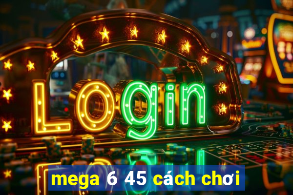 mega 6 45 cách chơi