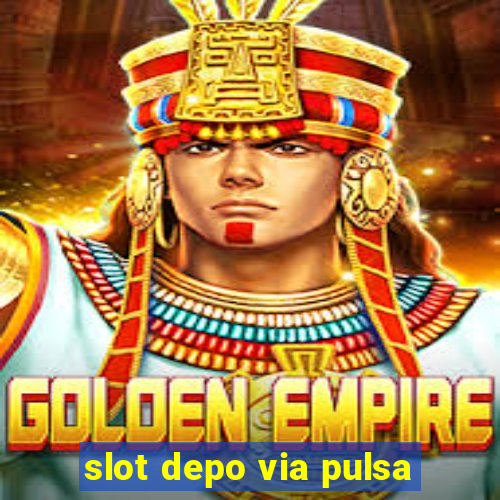 slot depo via pulsa