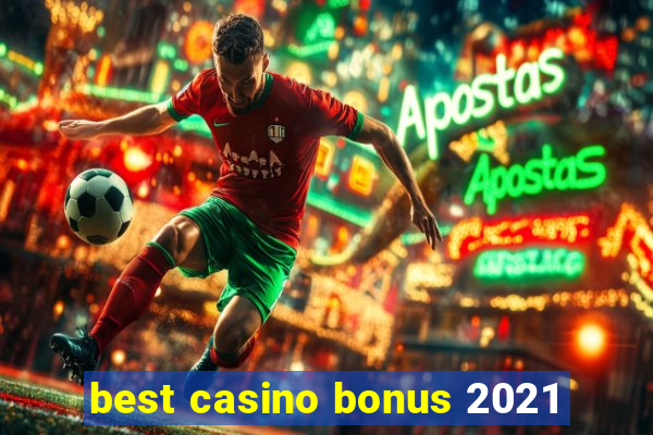 best casino bonus 2021