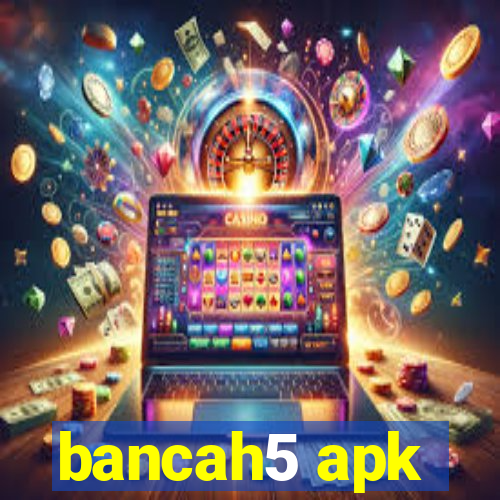 bancah5 apk