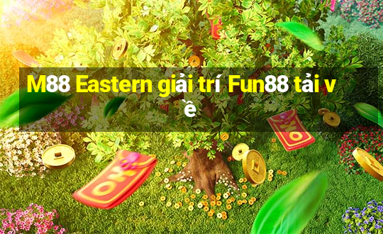 M88 Eastern giải trí Fun88 tải về