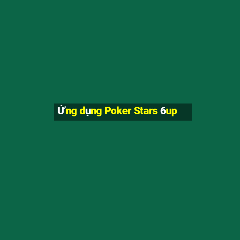 Ứng dụng Poker Stars 6up