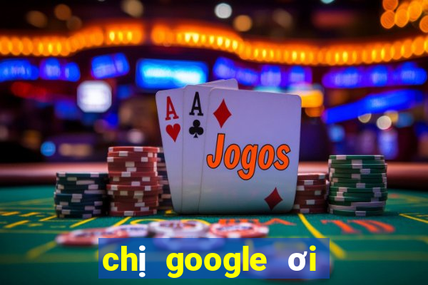 chị google ơi xổ số miền nam