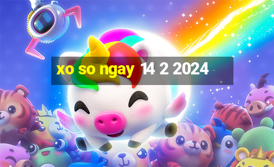 xo so ngay 14 2 2024