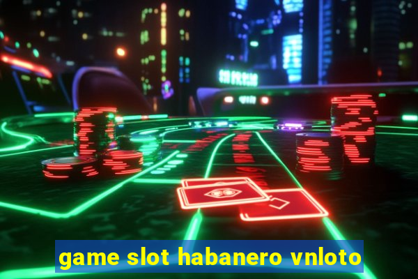 game slot habanero vnloto