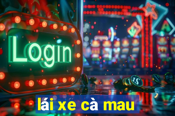 lái xe cà mau