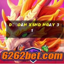 Dự đoán XSND ngày 31