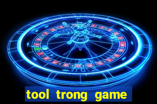 tool trong game là gì