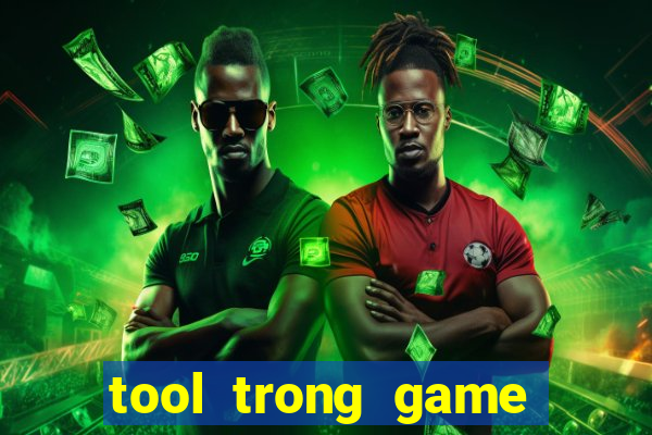 tool trong game là gì