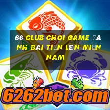 66 Club Choi Game Đánh Bài Tiến Lên Miền Nam