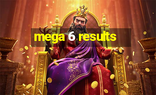 mega 6 results