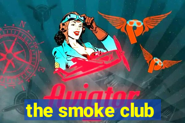 the smoke club