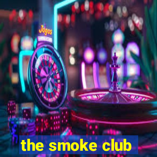 the smoke club